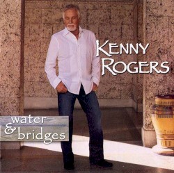 Water & Bridges by Kenny Rogers