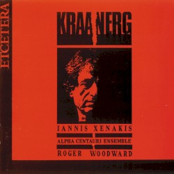 Kraanerg by Iannis Xenakis ;   Alpha Centauri Ensemble ,   Roger Woodward