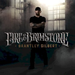 Fire & Brimstone by Brantley Gilbert