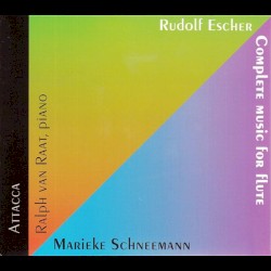 Complete Music for Flute by Rudolf Escher ;   Marieke Schneemann ,   Ralph van Raat