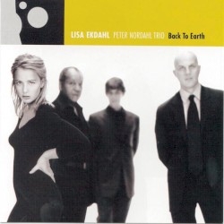Back to Earth by Lisa Ekdahl  /   Peter Nordahl Trio