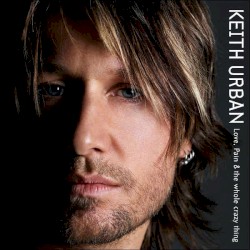 Love, Pain & the Whole Crazy Thing by Keith Urban