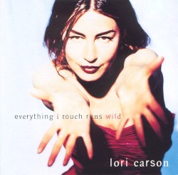 Everything I Touch Runs Wild by Lori Carson
