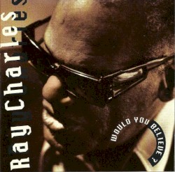 Would You Believe? by Ray Charles