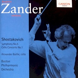 Shostakovich: Symphony No. 5 / Cello Concerto No. 1 by Boston Philharmonic Orchestra ,  Benjamin Zander ,  Alexander Baillie
