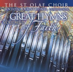 Great Hymns of Faith, Volume II by The St. Olaf Choir ,   Anton Armstrong