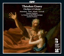 Oedipe À Colone by Théodore Gouvy ;   Ratzenböck ,   Haab ,   Roberts ,   Cornwell ,   Kantorei Saarlouis ,   La Grande Société Philharmonique ,   Joachim Fontaine