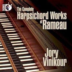 The Complete Harpsichord Works of Rameau by Rameau ;   Jory Vinikour