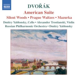 American Suite / Silent Woods / Prague Waltzes / Mazurka by Dvořák ;   Dmitri Yablonsky ,   Alexander Trostianski ,   Russian Philharmonic Orchestra