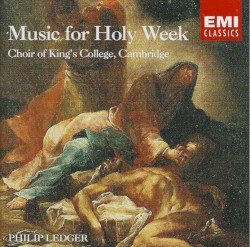 Music for Holy Week by Philip Ledger ,   Choir of King’s College, Cambridge