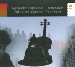 The Island by Alexander Bălănescu ,   Ada Milea ;   Balanescu Quartet