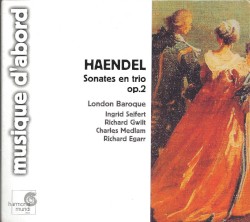 Sonates en trio, op. 2 by Haendel ;   London Baroque