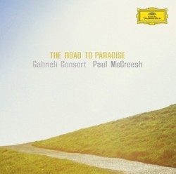 The Road To Paradise by Gabrieli Consort ,   Paul McCreesh
