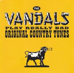 Play Really Bad Original Country Tunes by The Vandals