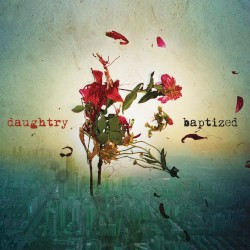 Baptized by Daughtry
