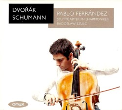 Dvořák / Schumann by Dvořák ,   Schumann ;   Pablo Ferrández ,   Stuttgarter Philharmoniker ,   Radoslaw Szulc