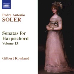 Sonatas for Harpsichord, Volume 13 by Padre Antonio Soler ;   Gilbert Rowland