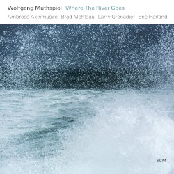 Where the River Goes by Wolfgang Muthspiel