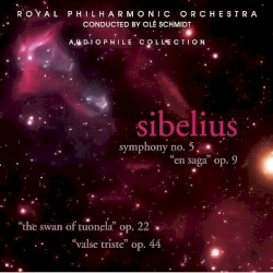 Symphony no. 5 / En Saga / The Swan of Tuonela / Valse Triste by Jean Sibelius ;   Royal Philharmonic Orchestra ,   Ole Schmidt