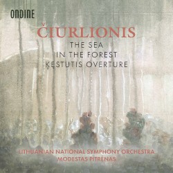 The Sea / In the Forest / Kęstutis Overture by Čiurlionis ;   Lithuanian National Symphony Orchestra ,   Modestas Pitrėnas