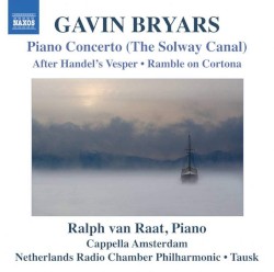 Piano Concerto, "The Solway Canal" / After Handel's Vesper / Ramble on Cortona by Gavin Bryars ;   Ralph van Raat ,   Netherlands Radio Chamber Orchestra ,   Otto Tausk