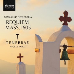 Requiem Mass, 1605 by Tomás Luis de Victoria ;   Tenebrae ,   Nigel Short