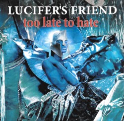 Too Late To Hate by Lucifer's Friend