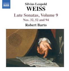 Lute Sonatas, Volume 9: Nos. 32, 52 and 94 by Sylvius Leopold Weiss ;   Robert Barto