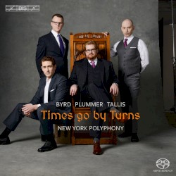Times Go by Turns by Byrd ,   Plummer ,   Tallis ;   New York Polyphony