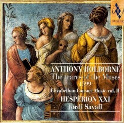 The teares of the Muses 1599 (Elizabethan Consort Music vol. II) by Anthony Holborne ;   Hespèrion XXI ,   Jordi Savall