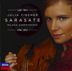 Sarasate by Pablo de Sarasate ;   Julia Fischer ,   Milana Chernyavska