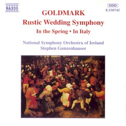 Rustic Wedding Symphony / In the Spring / In Italy by Karl Goldmark ;   National Symphony Orchestra in Ireland ,   Stephen Gunzenhauser