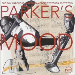 Parker's Mood by Roy Hargrove /  Christian McBride /  Stephen Scott  Trio