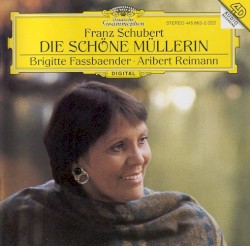 Die schöne Müllerin by Franz Schubert ;   Brigitte Fassbaender ,   Aribert Reimann