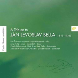 A Tribute to Ján Levoslav Bella (1843-1936) by Ján Levoslav Bella ;   Janáček Philharmonic Orchestra ,   Czech Philharmonic Choir Brno