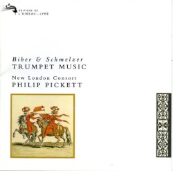 Trumpet music by Johann Heinrich Schmelzer  /   Heinrich Ignaz Franz von Biber ;   New London Consort ,   Philip Pickett