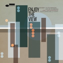 Enjoy the View by Bobby Hutcherson ,   David Sanborn  &   Joey DeFrancesco  Feat.   Billy Hart