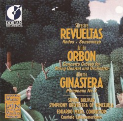 Revueltas: Redes / Sensemayá / Orbón: Concerto Grosso for String Quartet / Ginastera: Pampeana no. 3 by Revueltas ,   Orbón ,   Ginastera ;   Simon Bolivar Symphony Orchestra of Venezuela ,   Eduardo Mata