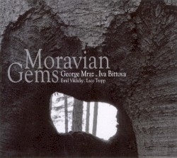 Moravian Gems by George Mraz ,   Iva Bittova ,   Emil Viklicky ,   Laco Tropp