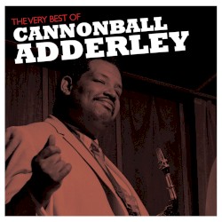 The Very Best of Cannonball Adderley by Cannonball Adderley