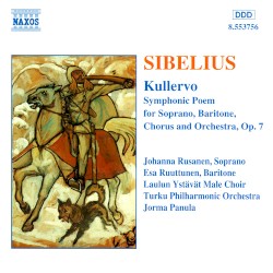 Kullervo by Jean Sibelius ;   Turku Philharmonic Orchestra ,   Laulun Ystävät Male Choir ,   Jorma Panula ,   Johanna Rusanen ,   Esa Ruuttunen