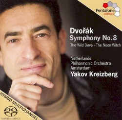 Symphony no. 8 / The Wild Dove / The Noon Witch by Dvořák ;   Netherlands Philharmonic Orchestra Amsterdam ,   Yakov Kreizberg