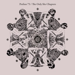 The Only She Chapters by Prefuse 73