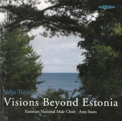 Visions Beyond Estonia by Veljo Tormis ;   Estonian National Male Choir ,   Ants Soots