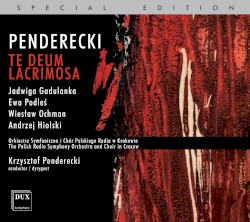 Te Deum / Lacrimosa by Penderecki ;   Jadwiga Gadulanka ,   Ewa Podleś ,   Wiesław Ochman ,   Andrzej Hiolski ,   Polish Radio Chorus  &   Orchestra of Kraków ,   Krzysztof Penderecki