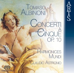 Concerti a cinque, op. 10 by Tomaso Giovanni Albinoni ;   Harmonices Mundi ,   Claudio Astronio
