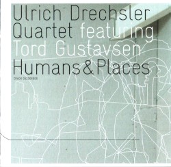 Humans & Places by Ulrich Drechsler Quartet  feat.   Tord Gustavsen
