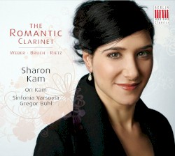 The Romantic Clarinet by Weber ,   Bruch ,   Rietz ;   Sharon Kam ,   Ori Kam ,   Sinfonia Varsovia ,   Gregor Bühl