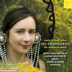 Der Zaubergarten by Glinka ,   Rimsky-Korsakov ,   Stravinsky ;   Maria Lettberg