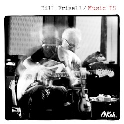 Music IS by Bill Frisell
